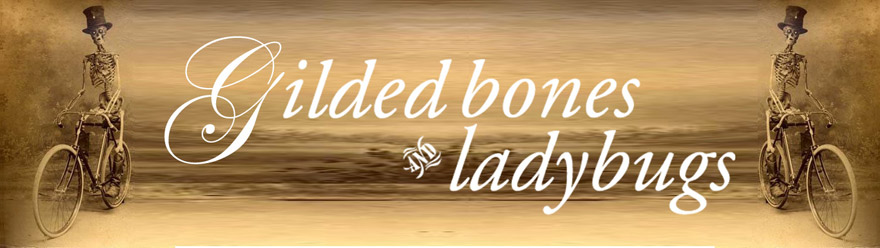 Gilded Bones and Ladybugs
