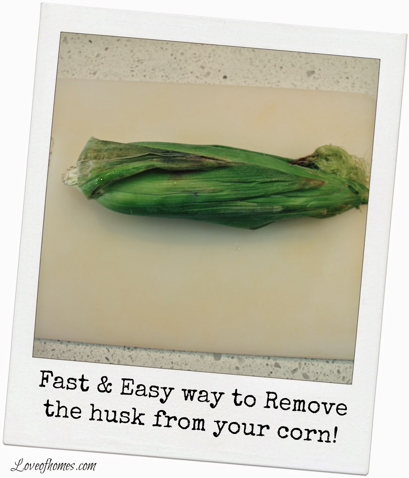LOVE OF HOMES Fast & Easy Way To Husk Corn...