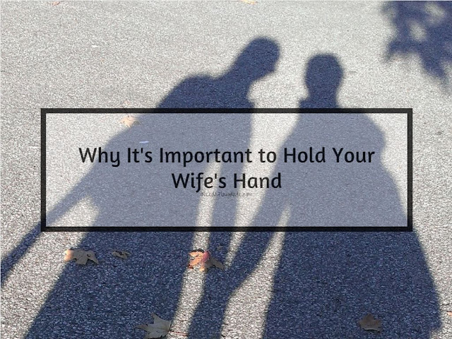 Why I Think It's Important to Hold Your Wife's Hand #marriage 