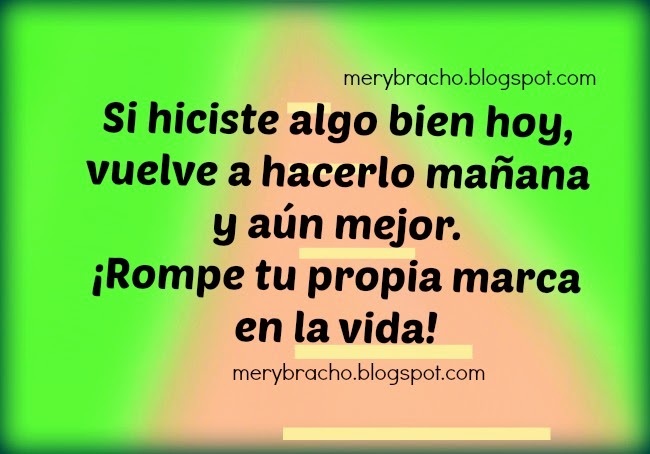 REFLEXIONES..... - Página 25 Si+hiciste+algo+bien+vuelve+a+hacerlo+frases+de+aliento