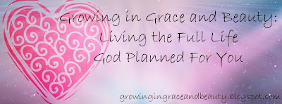 Growing in Grace and Beauty: Living the Full Life God Planned For You