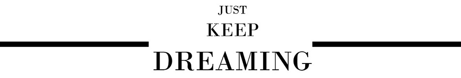 JUST KEEP DREAMING