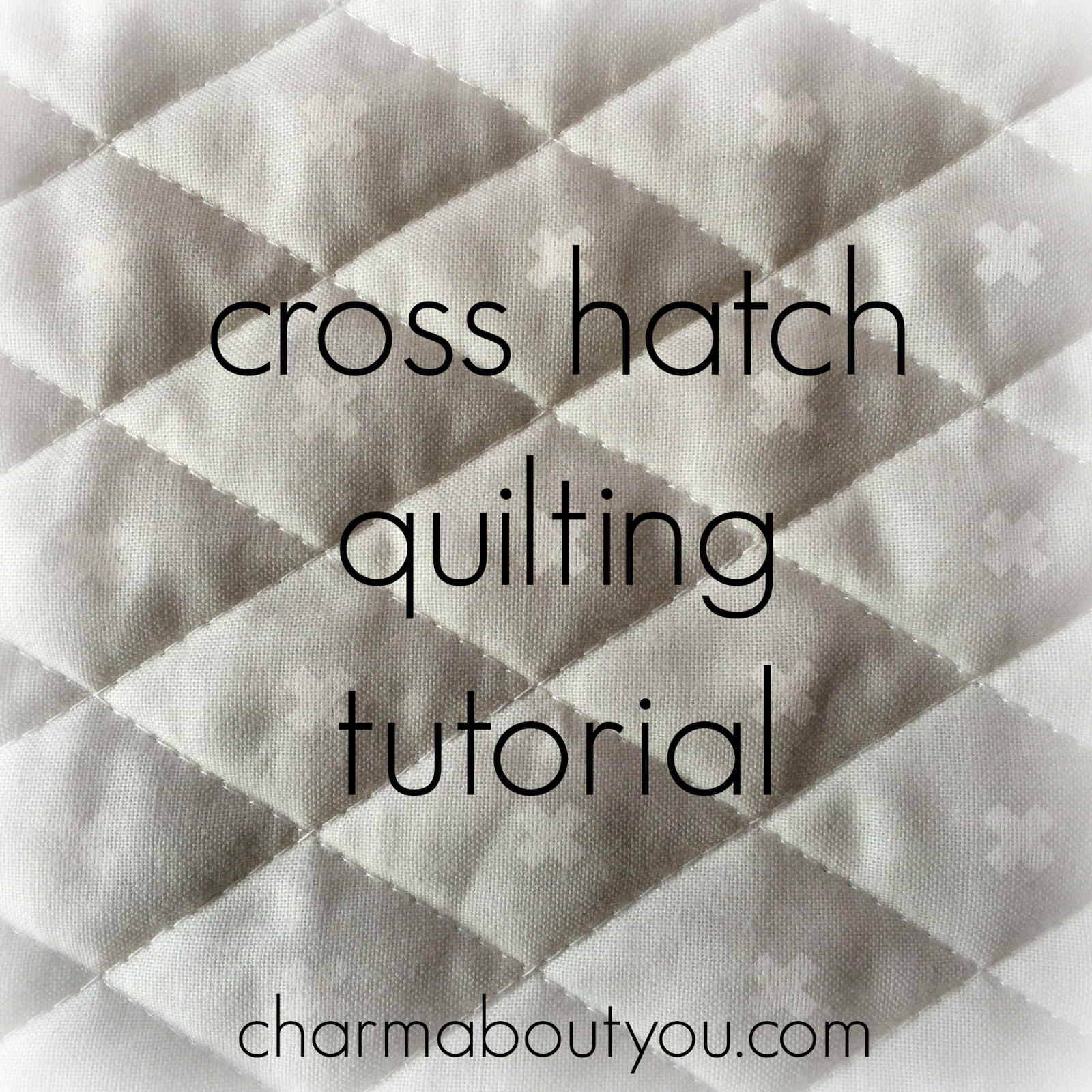 Charm About You cross hatch quilting tutorial