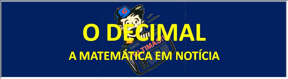 O DECIMAL - A Matemática em notícia