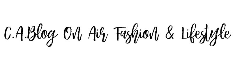 C.A.BLOG ON AIR FASHION AND LIFESTYLE