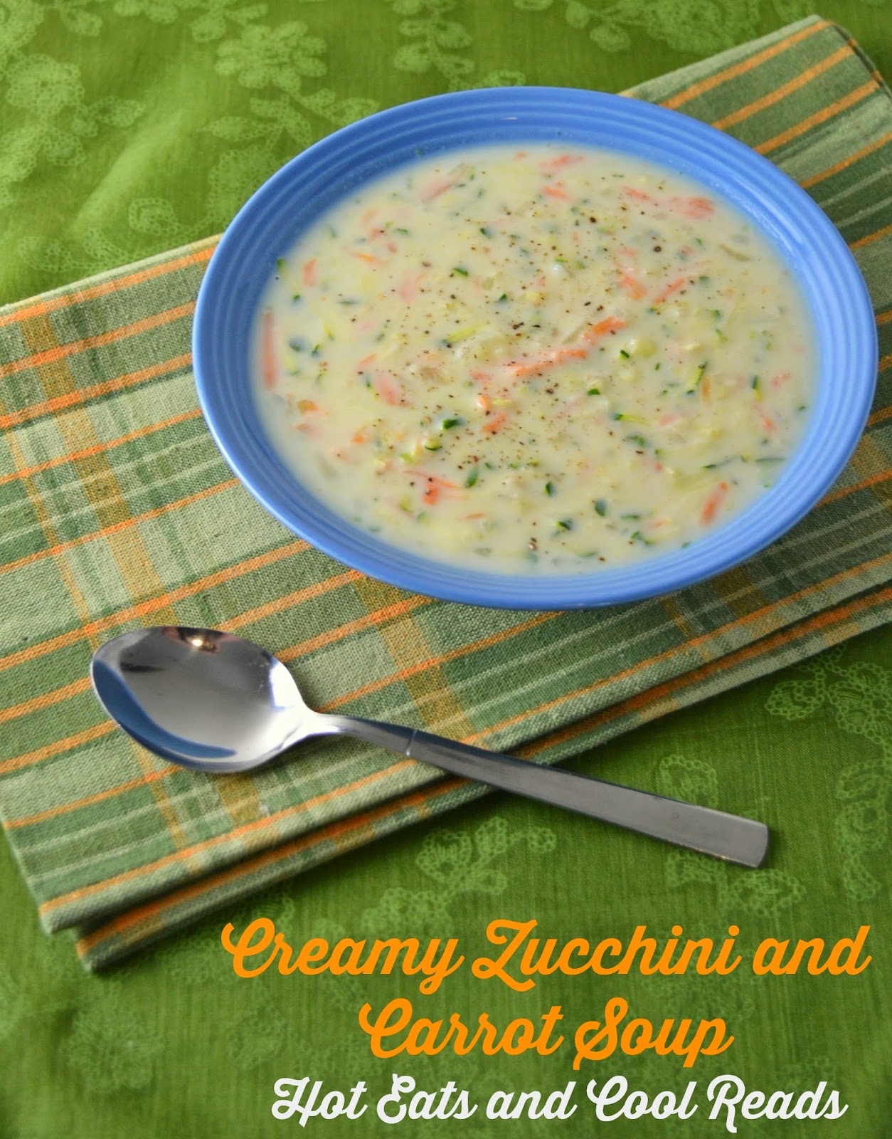 Hot Eats and Cool Reads Creamy Zucchini and Carrot Soup Recipe