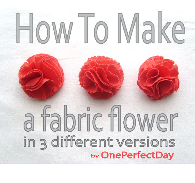 OnePerfectDay How To Make Fabric Flowers a DIY Tutorial