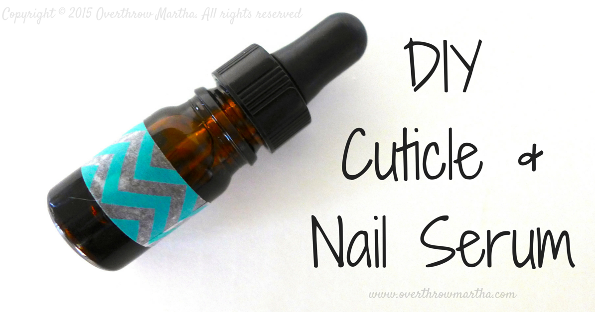 DIY Cuticle and Nail Serum Overthrow Martha