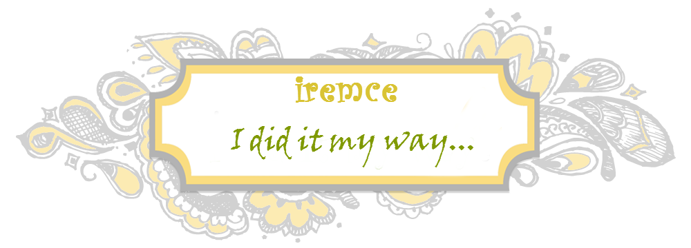 iremce - I did it my way....