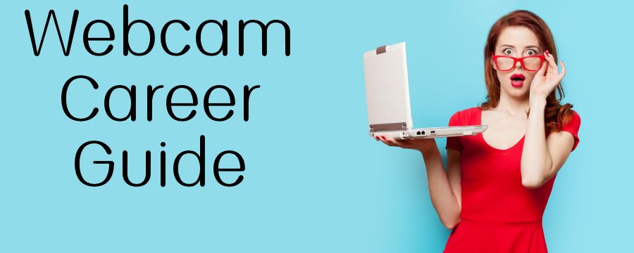 How to Become a Webcam Model - Webcam Career Guide