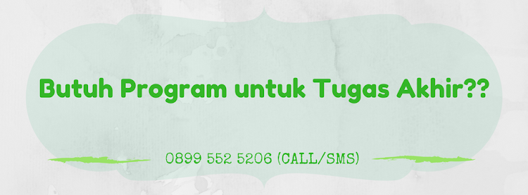 0899 552 5206 - Jasa Bikin/ Buat/ Pesan Program Tugas Akhir Mahasiswa Informatika