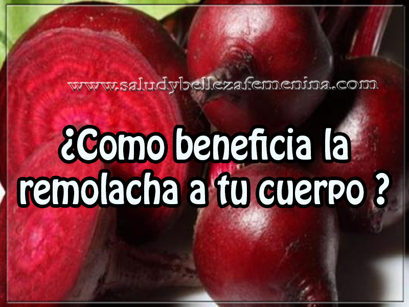 ¿Como beneficia la remolacha a tu cuerpo ? Salud y bienestar , cuidados del cuerpo , ¿Como beneficia la remolacha a tu cuerpo ?