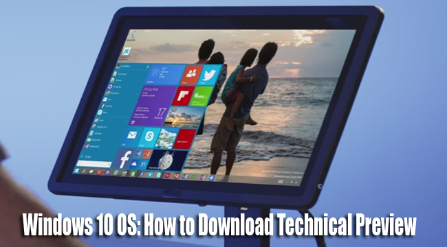 Meet the Windows 10 OS as The Best Windows Ever and Be Part of Technical Preview, Download Now! Meet the Windows 10 OS as The Best Windows Ever and Be Part of Technical Preview, Download Now!