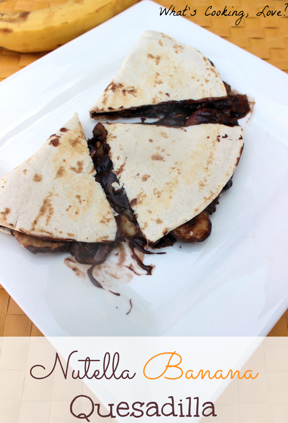 Nutella Banana Quesadilla Whats Cooking Love?