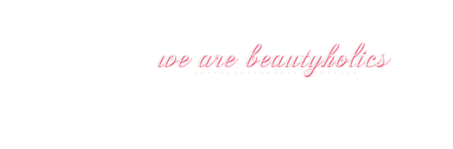 We are Beautyholics ♥