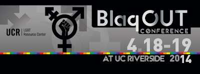   BlaqOUT Conference ~ UC Riverside ~ April 18-19, 2014