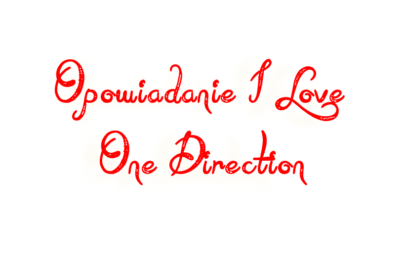 Opowiadanie I love One Direction