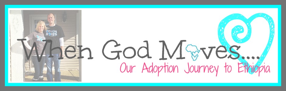 When God Moves... Our adoption journey to Ethiopia!