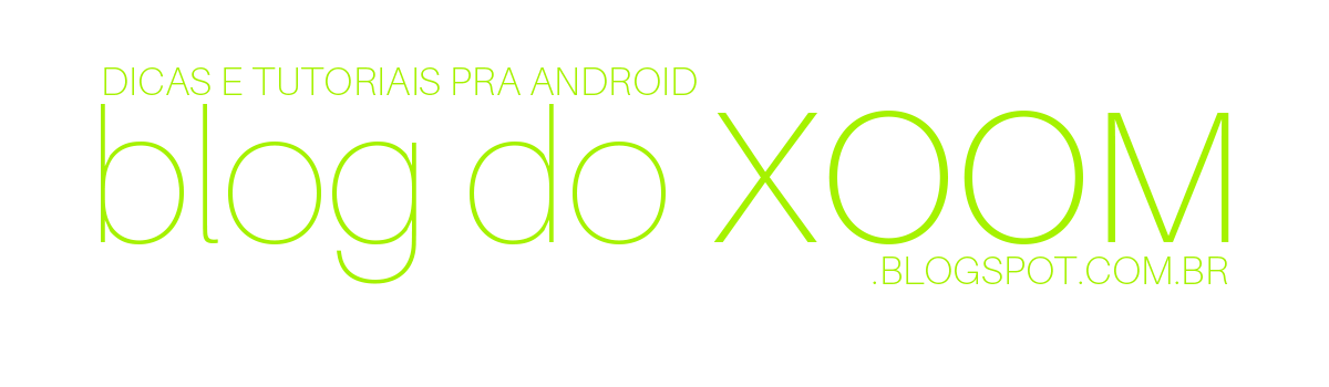 Blog do Xoom - Dicas para Android