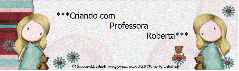 ♥♥♥Criando com Professora Roberta♥♥♥