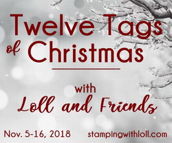 Loll and Friends Twelve Tags of Christmas 2018