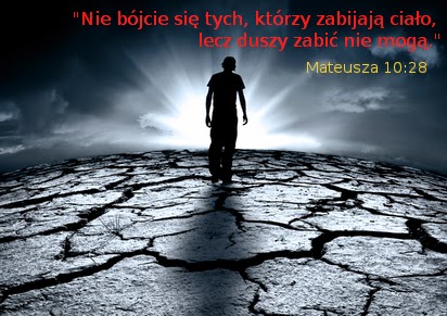 Znalezione obrazy dla zapytania nie bójcie się tych, którzy zabijają ciało, lecz duszy zabić nie mogą