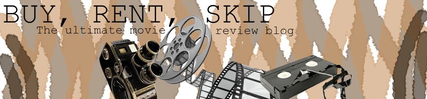 Buy, Rent, Skip: The Ultimate Movie Review Blog
