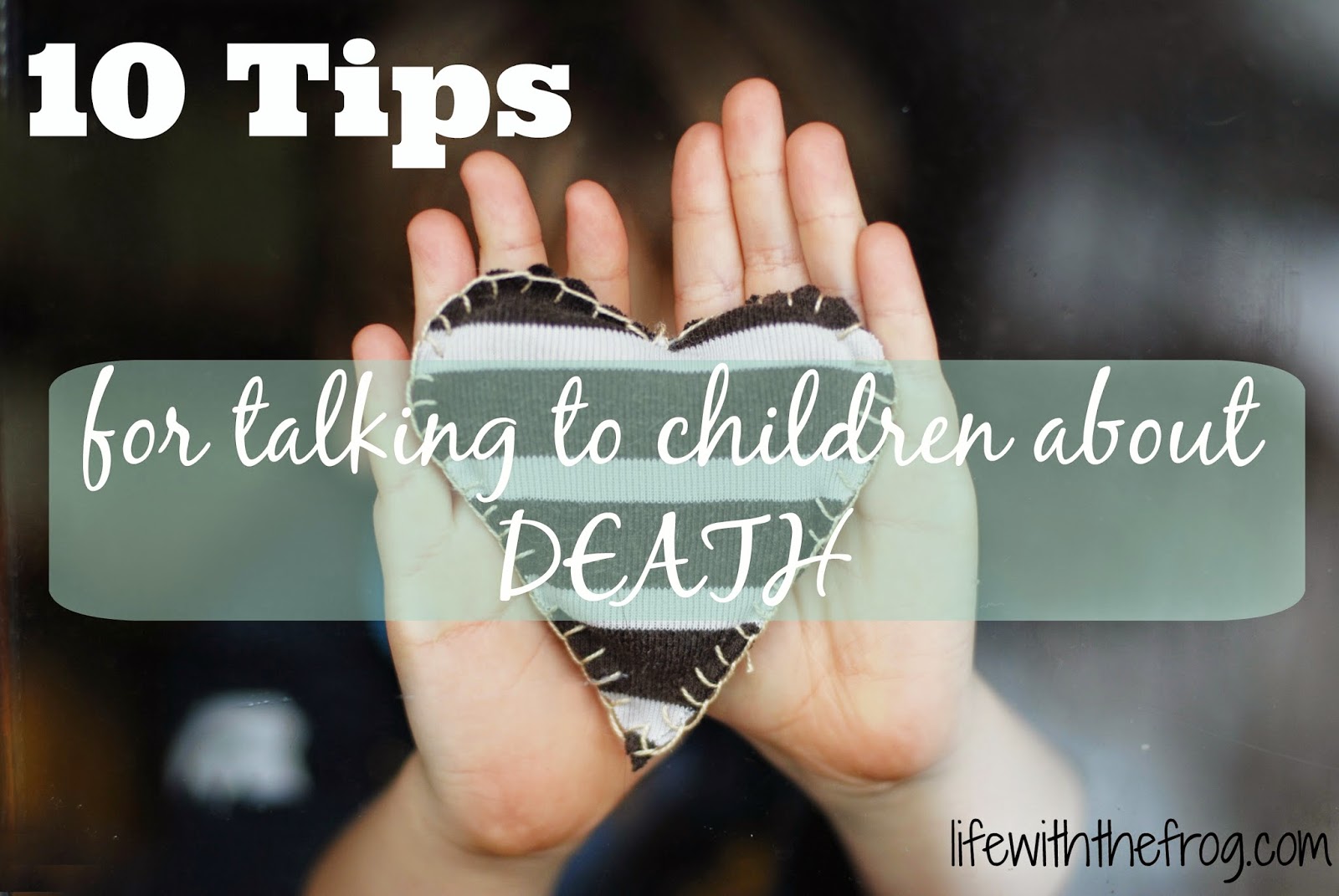 kissing the frog 10 Tips for Talking to Children About Death