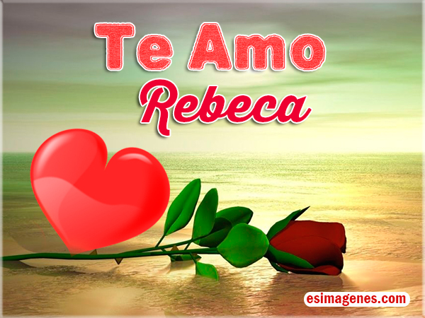 Imagenes Te Amo Rebeca | te amo rebeca im 225 genes tarjetas postales con nombres Imagenes Te Amo Rebeca | te amo rebeca im 225 genes tarjetas postales con nombres