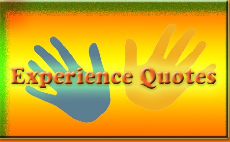 Experience Quotes | Best Quotes And Poetry