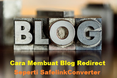 Cara Membuat Blog Redirect Seperti SafelinkConverter