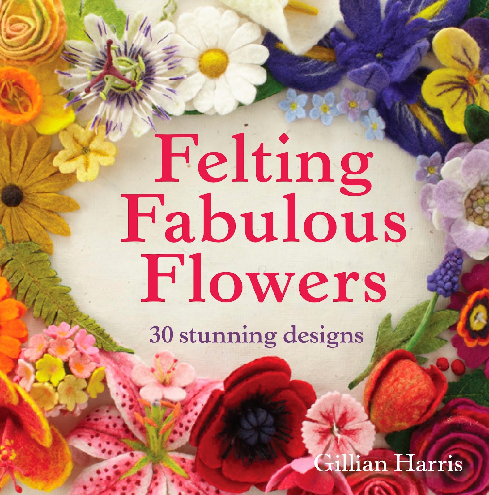 Felting Fabulous Flowers by Gillian Harris