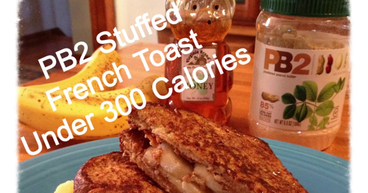 the candid collegiate... Peanut Butter Banana Stuffed French Toast Under 300 Calories