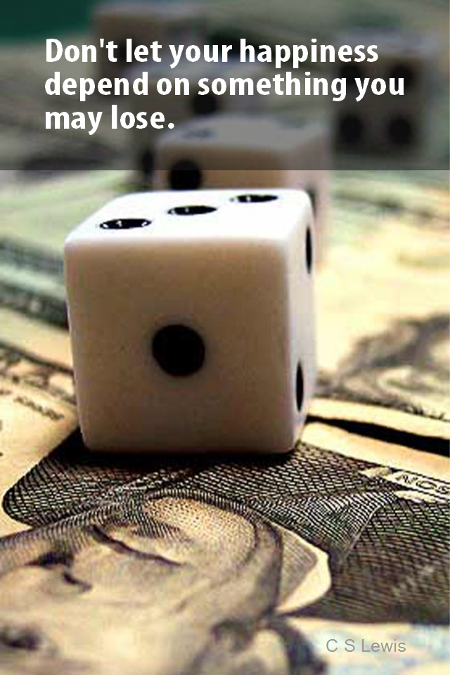 visual quote - image quotation for HAPPINESS - Don't let your happiness depend on something you may lose. - C S Lewis