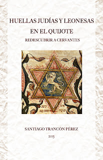 Huellas judías y leonesas en el Quijote. Redescubrir a Cervantes Huellas judías y leonesas en el Quijote. Redescubrir a Cervantes