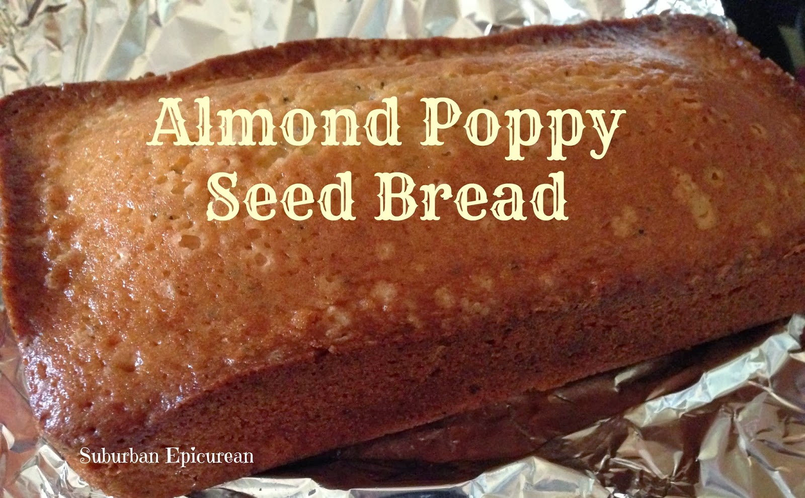 Suburban Epicurean Almond Poppy Seed Bread