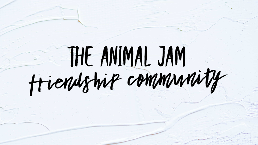The Animal Jam Friendship Community