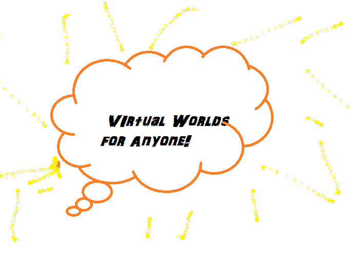 Virtual Worlds for Anyone