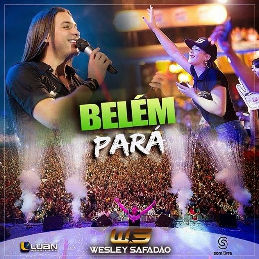 Baixar – Wesley Safadão & Garota Safada – Belém – PA – 01.11.2014 – Rep. Novo!!