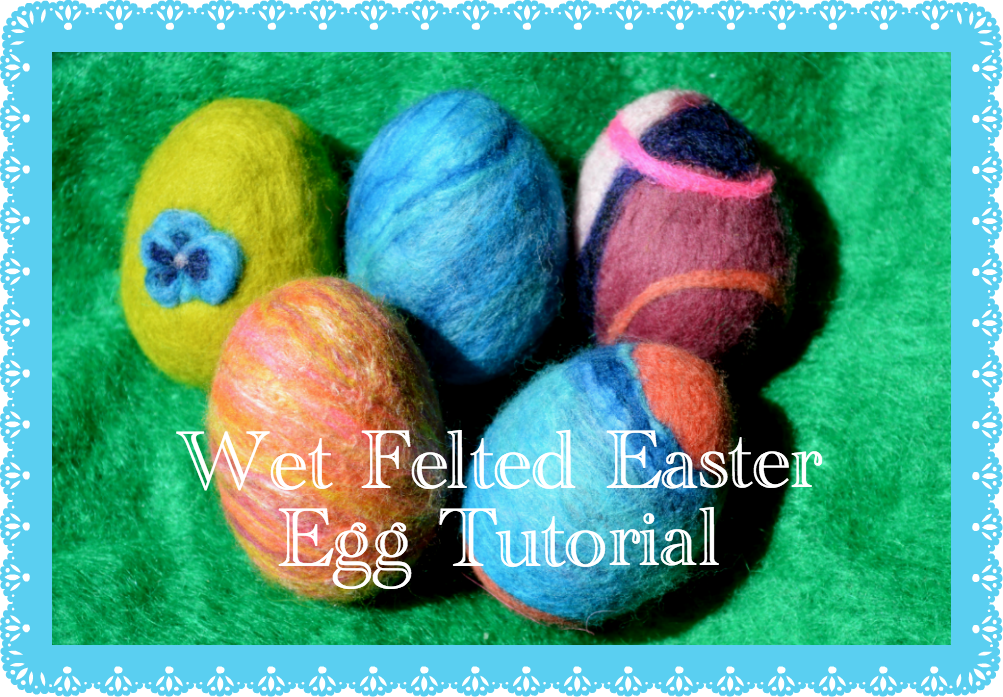 Marvelously Messy Wet Felted Easter Egg Tutorial