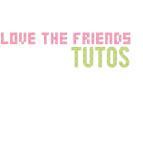 Love The Friends Tutos 