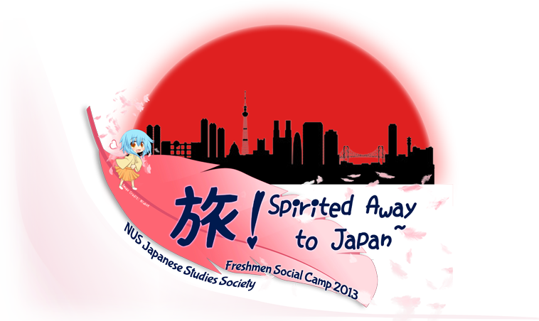 NUSJSS Freshmen Social Camp 2013 : 旅！Spirited Away to Japan!~