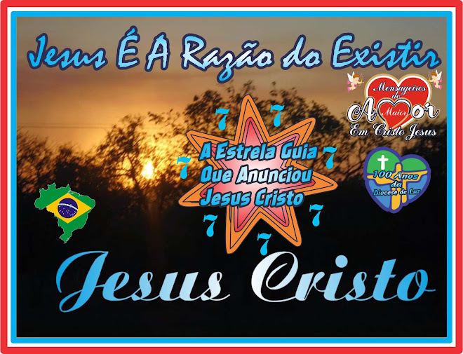 Jesus Cristo é A Razão do Existir