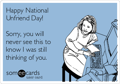 Happy Unfriend Day? What to Ask Yourself Before You Unfriend
