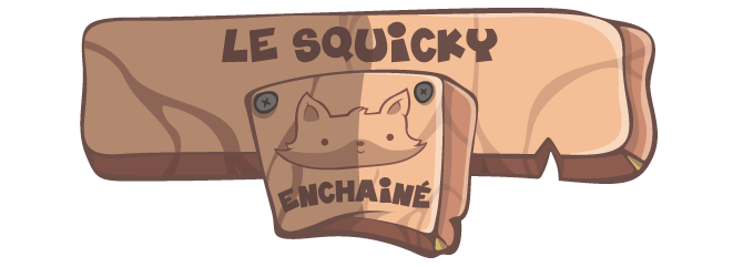 LE SQUICKY ENCHAÎNÉ 