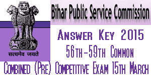 BPSC 56th, 57th, 58th and 59th Common Combined Prelims Competitive Exam Answer Key 2015