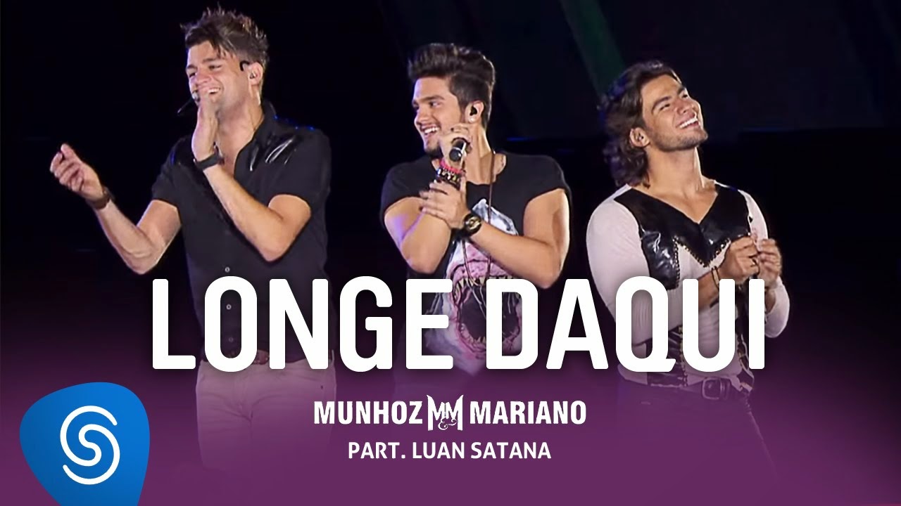 Munhoz e Mariano - Longe Daqui Part. Luan Santana Munhoz e Mariano - Longe Daqui Part. Luan Santana