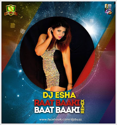 Raat Baaki Baat Baaki – DJ Esha Remix