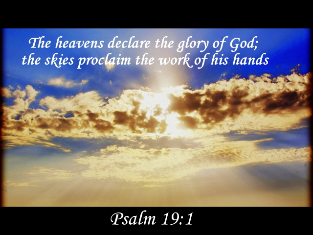 VERSE OF THE DAY The heavens declare the glory of God; the skies proclaim  the work of his hands. Day after day they…