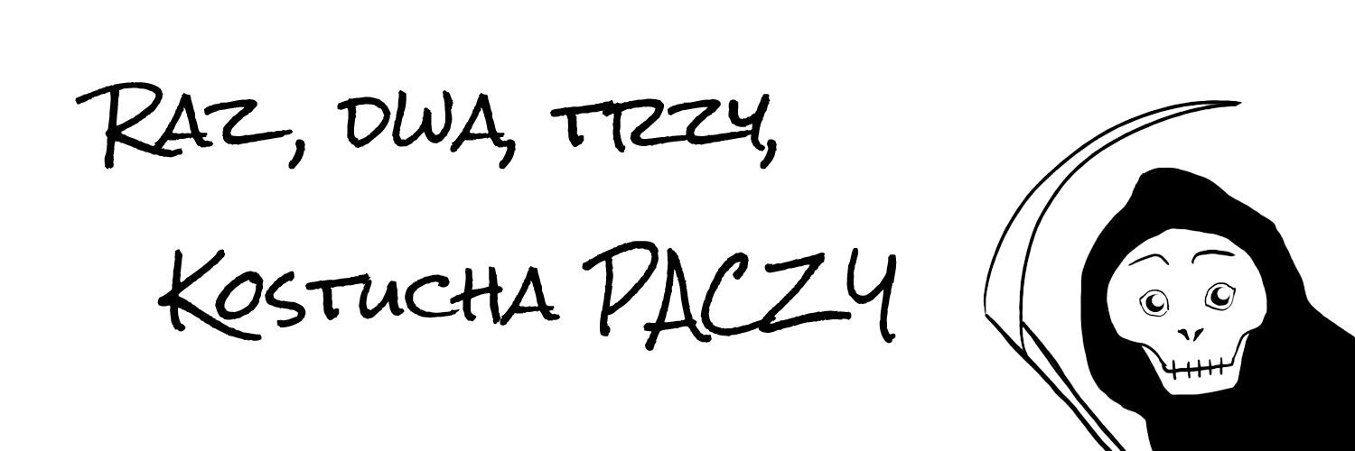  Raz, dwa, trzy, Kostucha PACZY